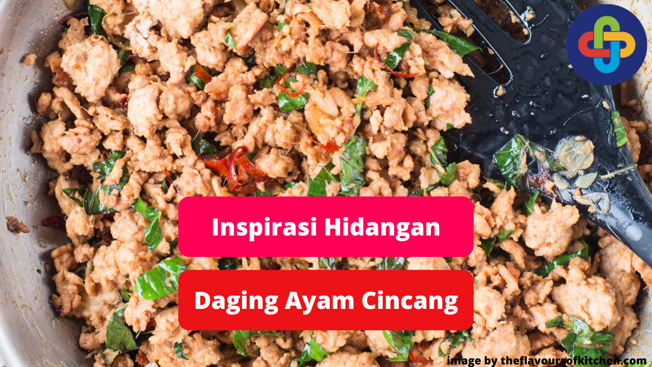 Berikut Olahan Daging Ayam Cincang Untuk Inspirasi Memasak